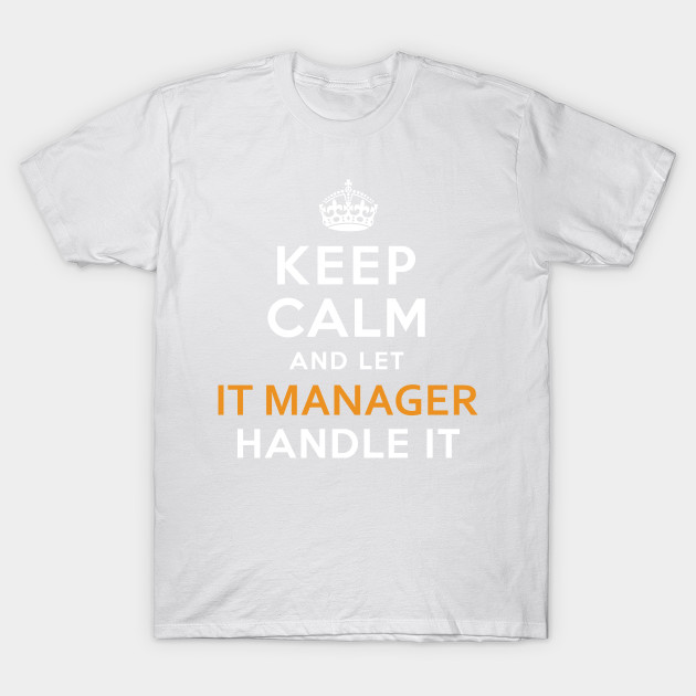 It Manager  Keep Calm And Let handle it T-Shirt-TJ